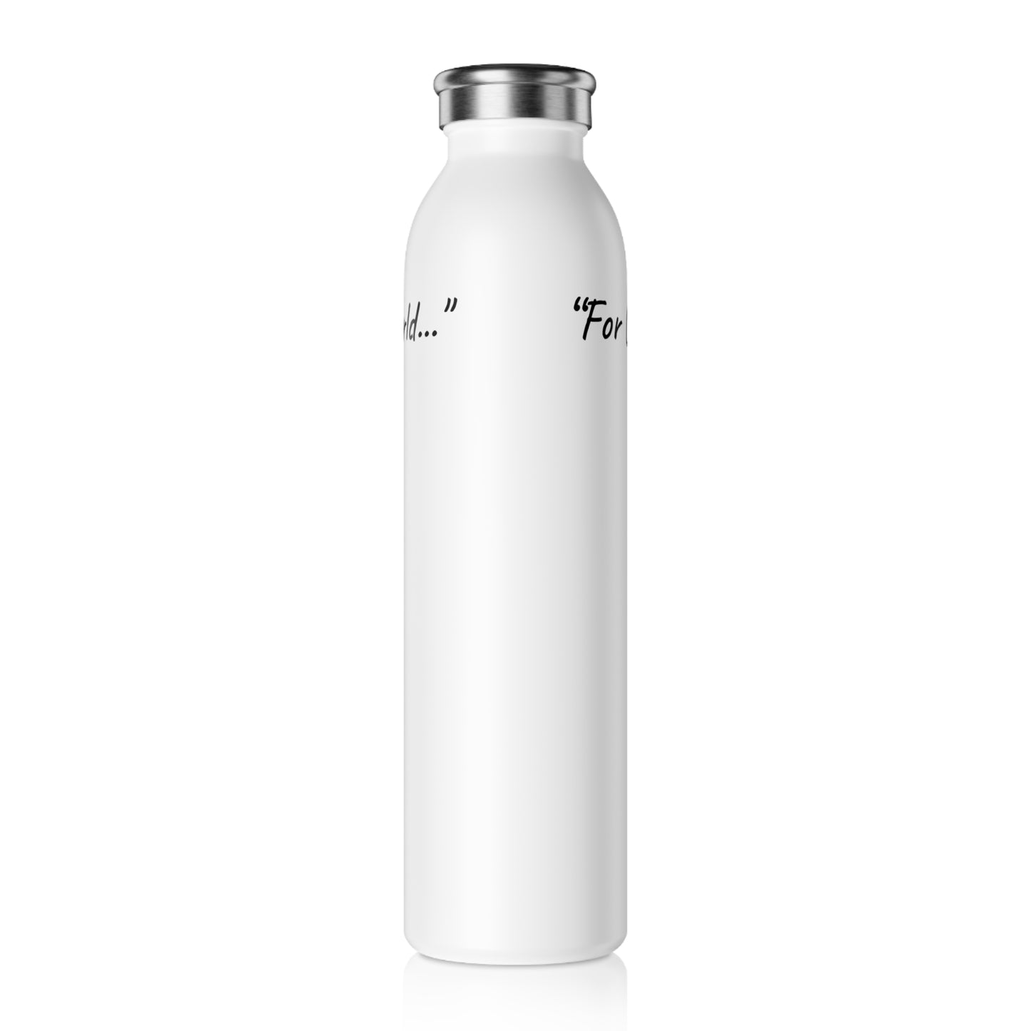 20oz Slim Water Bottle "For God so loved the world..." John 3:16 (KJV)