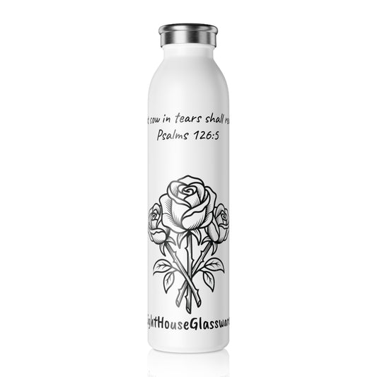20oz Water Rose Bottle – “They that sow in tears shall reap in joy.” Psalms 126:5 (KJV)