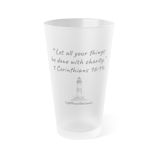 Frosted Pint Glass 16oz "Let all your things be done with charity." 1 Corinthians 16:14 (KJV)