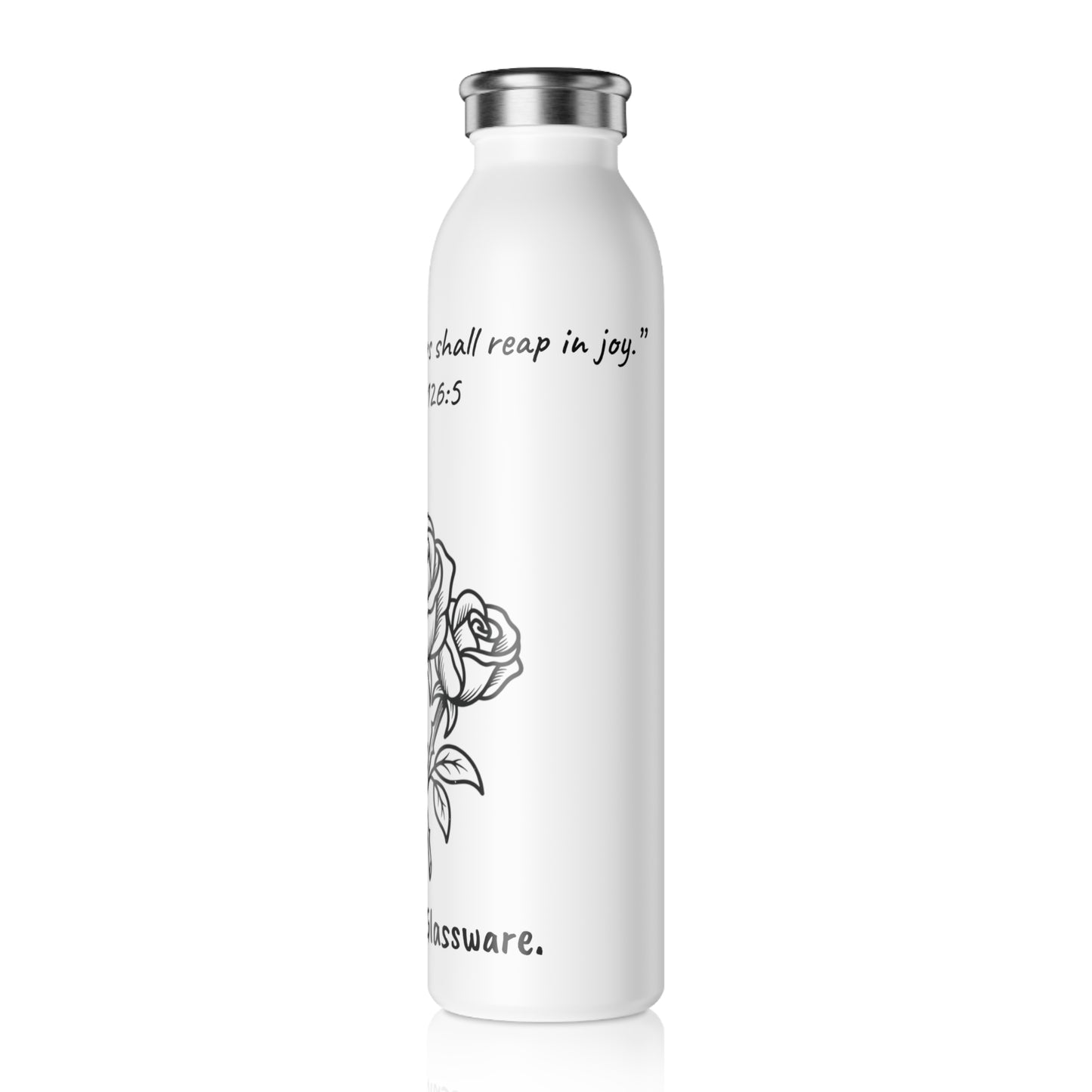 20oz Water Rose Bottle – “They that sow in tears shall reap in joy.” Psalms 126:5 (KJV)